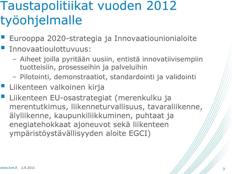 validointi Liikenteen valkoinen kirja Liikenteen EU-osastrategiat (merenkulku ja merentutkimus, liikenneturvallisuus,