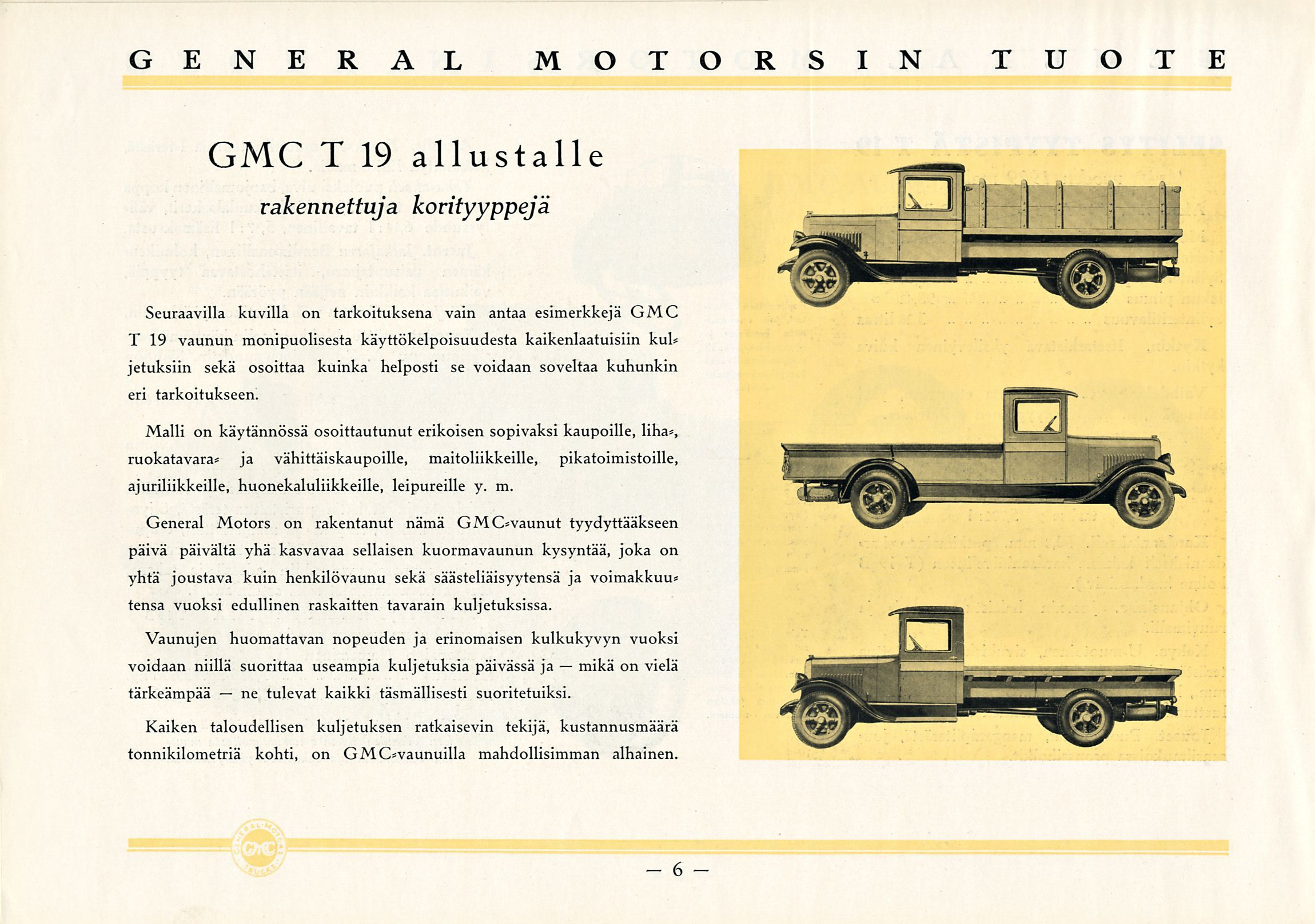 mikä 6 GENERAL MOTORSIN TUOTE GMC T 19 allustalle rakennettuja korityyppejä Seuraavilla kuvilla on tarkoituksena vain antaa esimerkkejä GMC T 19 vaunun monipuolisesta käyttökelpoisuudesta