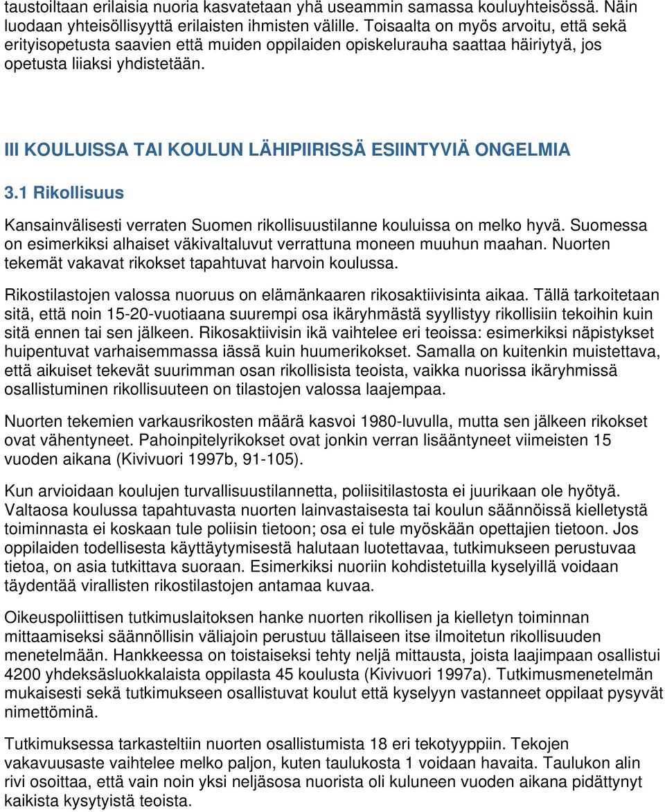 III KOULUISSA TAI KOULUN LÄHIPIIRISSÄ ESIINTYVIÄ ONGELMIA 3.1 Rikollisuus Kansainvälisesti verraten Suomen rikollisuustilanne kouluissa on melko hyvä.