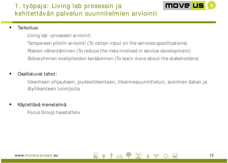 development) Sidosryhmien mielipiteiden kerääminen (To learn more about the stakeholders) Osallistuvat tahot: liikenteen ohjauksen,