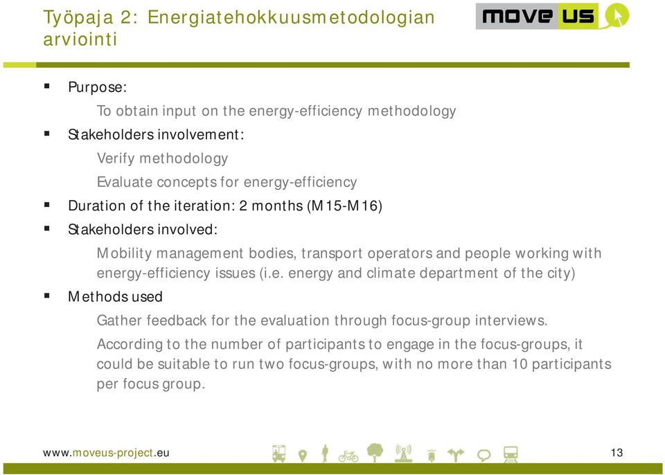 with energy-efficiency issues (i.e. energy and climate department of the city) Methods used Gather feedback for the evaluation through focus-group interviews.