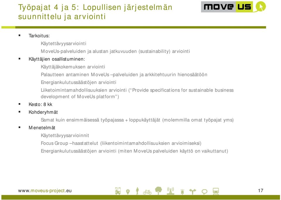 Provide specifications for sustainable business development of MoveUs platform ) Kesto: 8 kk Kohderyhmät Samat kuin ensimmäisessä työpajassa + loppukäyttäjät (molemmilla omat työpajat yms)