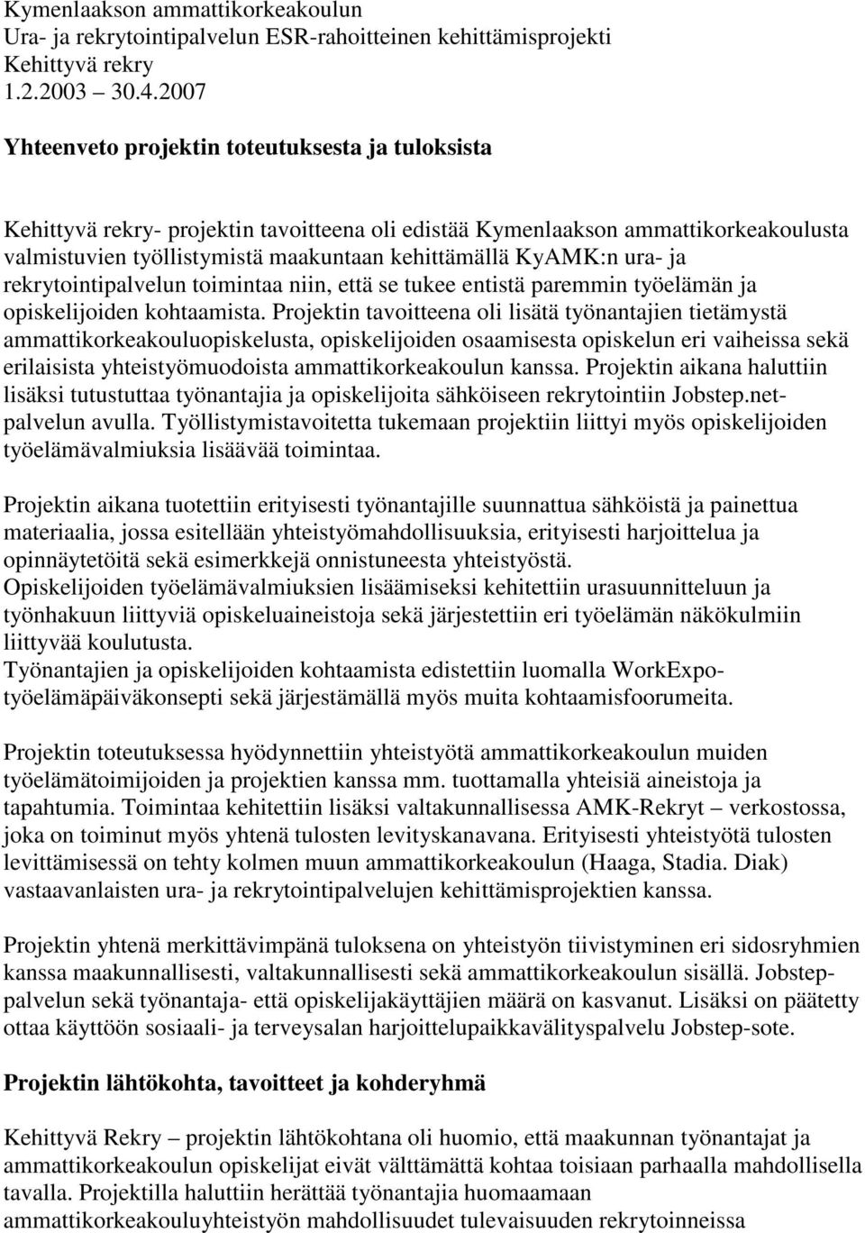 ura- ja rekrytointipalvelun toimintaa niin, että se tukee entistä paremmin työelämän ja opiskelijoiden kohtaamista.