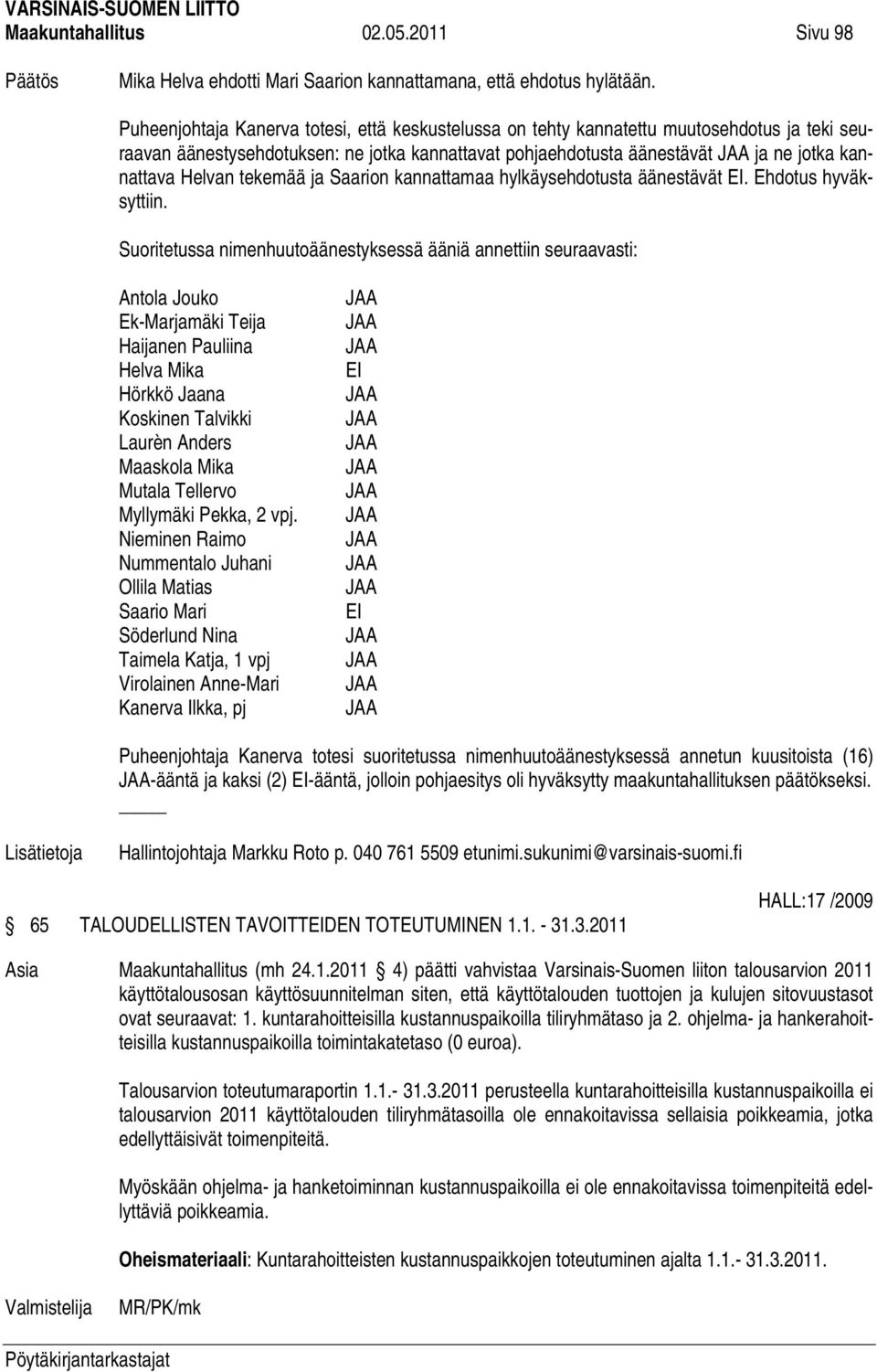 tekemää ja Saarion kannattamaa hylkäysehdotusta äänestävät EI.