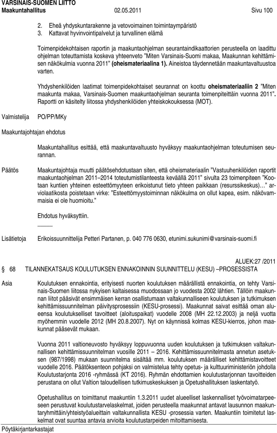 Varsinais-Suomi makaa, Maakunnan kehittämisen näkökulmia vuonna 2011 (oheismateriaalina 1). Aineistoa täydennetään maakuntavaltuustoa varten.