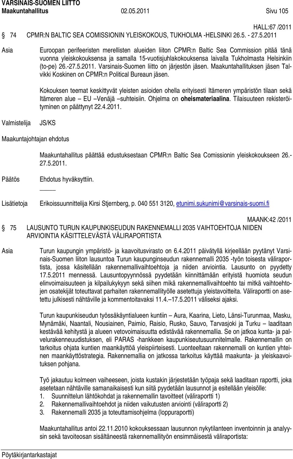 HALL:67 /2011 74 CPMR:N BALTIC SEA COMISSIONIN YLEISKOKOUS, TUKHOLMA -HELSINKI 26.5.