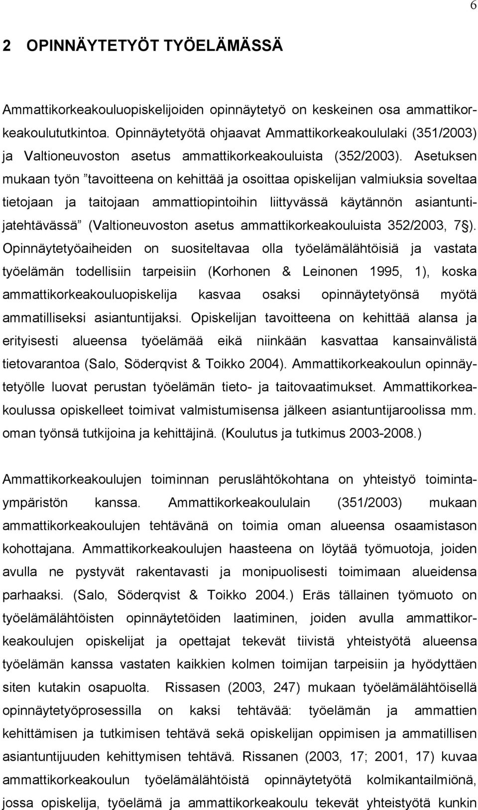 Asetuksen mukaan työn tavoitteena on kehittää ja osoittaa opiskelijan valmiuksia soveltaa tietojaan ja taitojaan ammattiopintoihin liittyvässä käytännön asiantuntijatehtävässä (Valtioneuvoston asetus