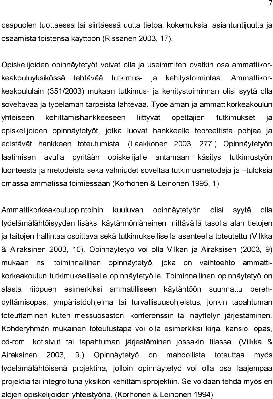 Ammattikorkeakoululain (351/2003) mukaan tutkimus- ja kehitystoiminnan olisi syytä olla soveltavaa ja työelämän tarpeista lähtevää.