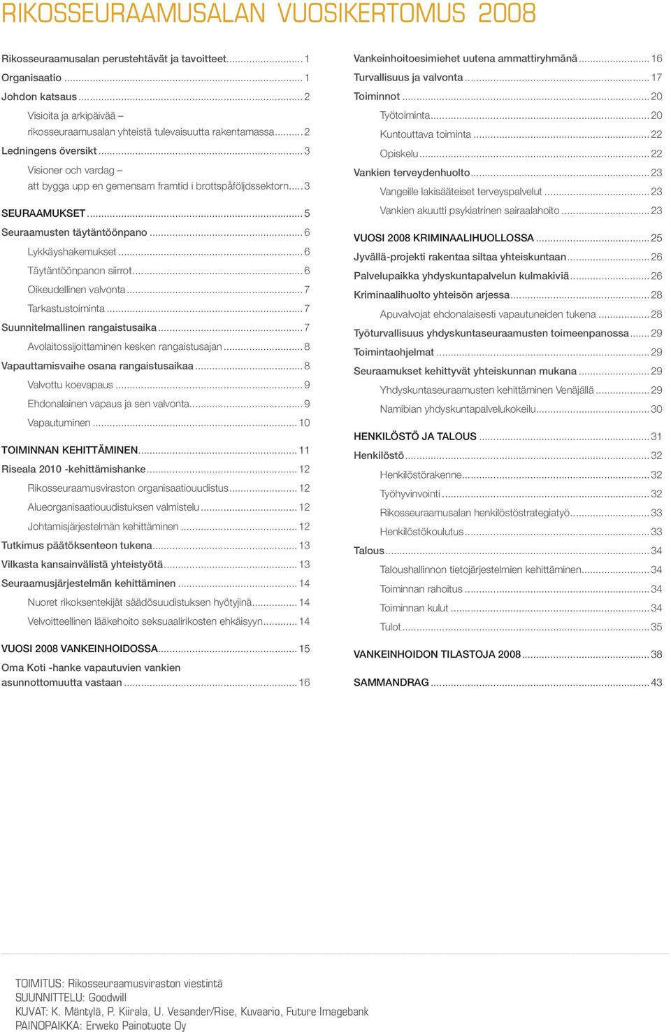 ..3 SEURAAMUKSET...5 Seuraamusten täytäntöönpano...6 Lykkäyshakemukset...6 Täytäntöönpanon siirrot...6 Oikeudellinen valvonta...7 Tarkastustoiminta...7 Suunnitelmallinen rangaistusaika.