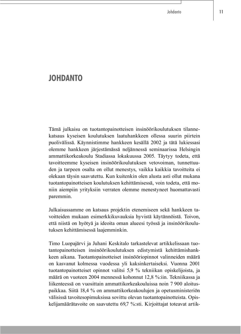 Täytyy todeta, että tavoitteemme kyseisen insinöörikoulutuksen vetovoiman, tunnettuuden ja tarpeen osalta on ollut menestys, vaikka kaikkia tavoitteita ei olekaan täysin saavutettu.