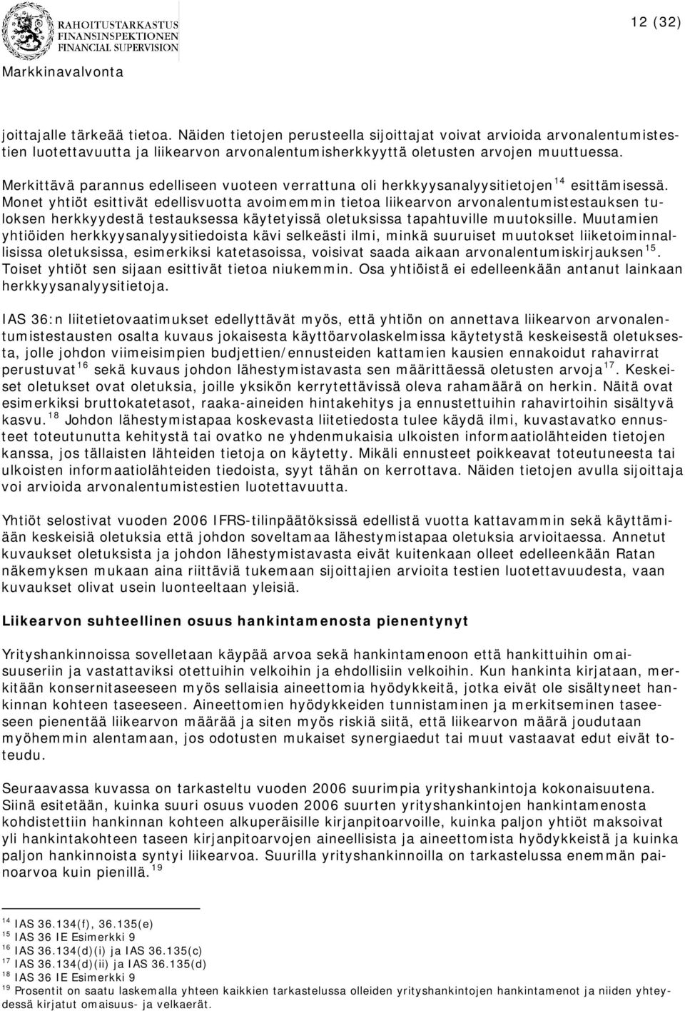 Monet yhtiöt esittivät edellisvuotta avoimemmin tietoa liikearvon arvonalentumistestauksen tuloksen herkkyydestä testauksessa käytetyissä oletuksissa tapahtuville muutoksille.