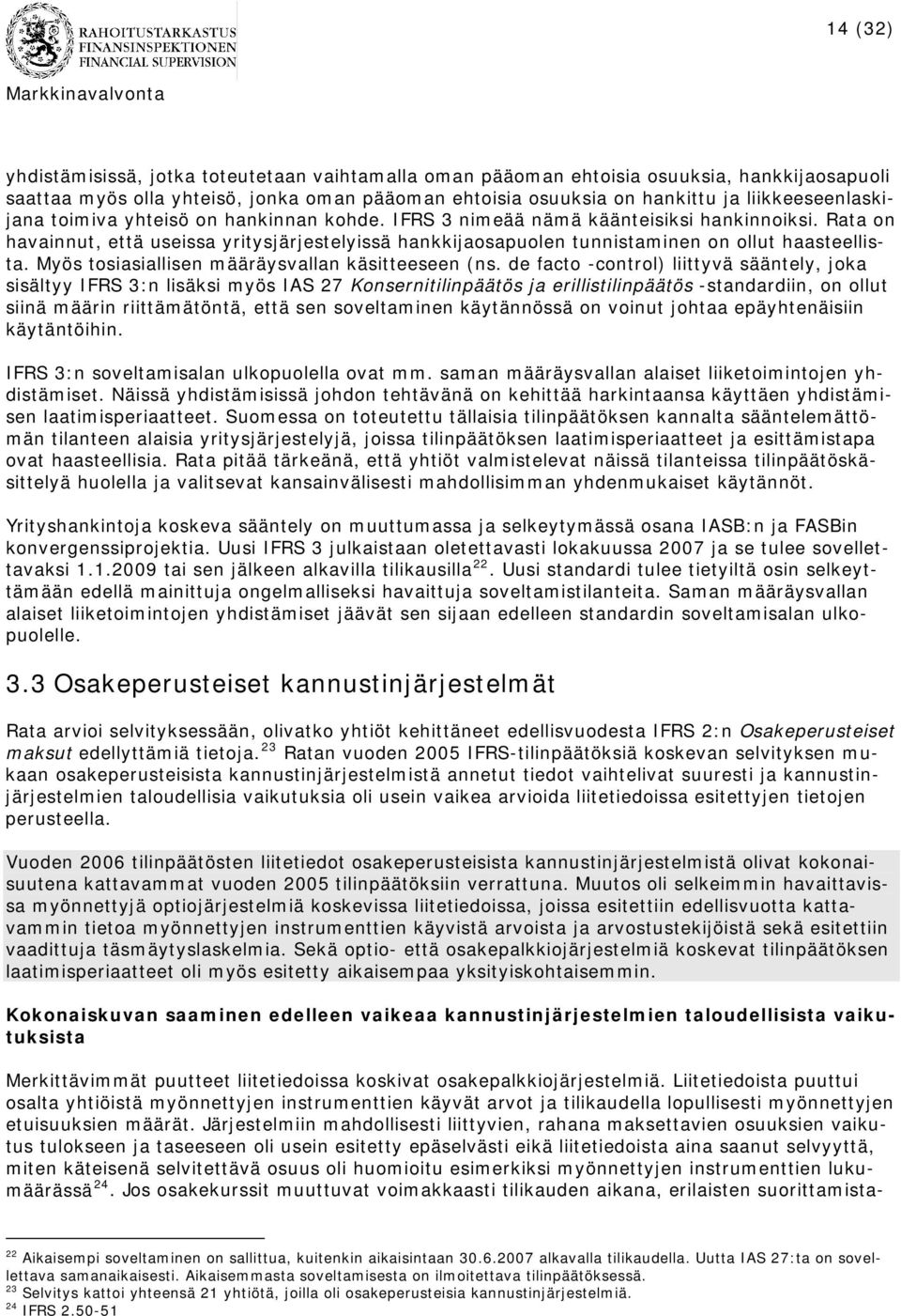 Rata on havainnut, että useissa yritysjärjestelyissä hankkijaosapuolen tunnistaminen on ollut haasteellista. Myös tosiasiallisen määräysvallan käsitteeseen (ns.