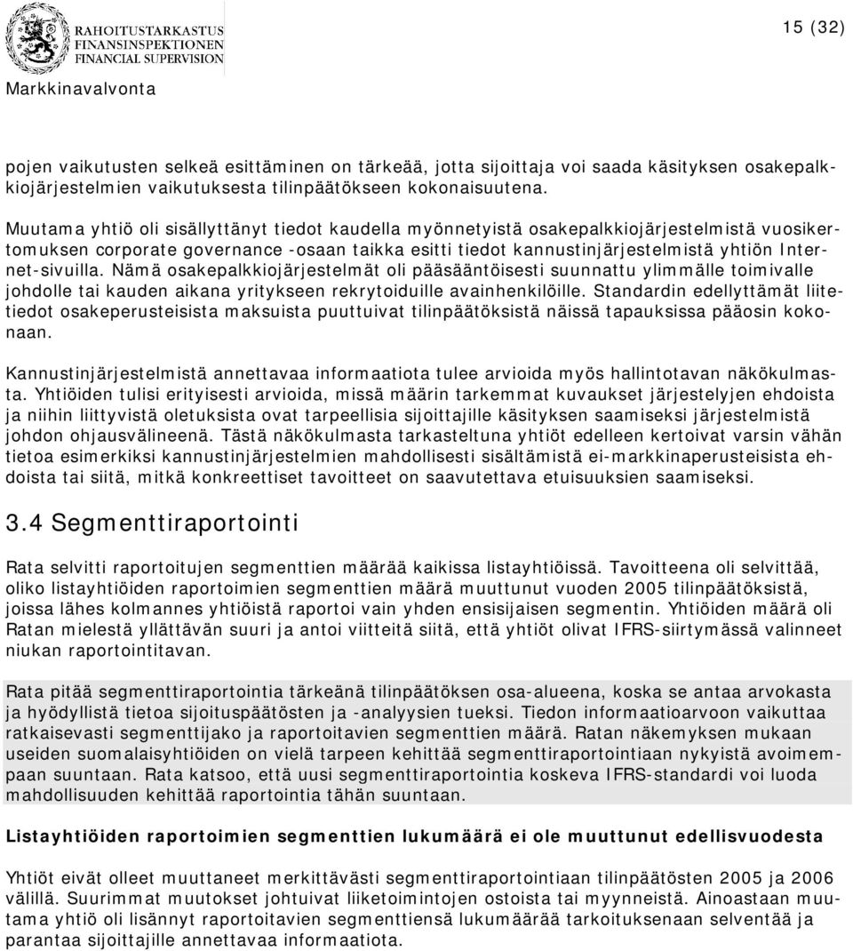Internet-sivuilla. Nämä osakepalkkiojärjestelmät oli pääsääntöisesti suunnattu ylimmälle toimivalle johdolle tai kauden aikana yritykseen rekrytoiduille avainhenkilöille.