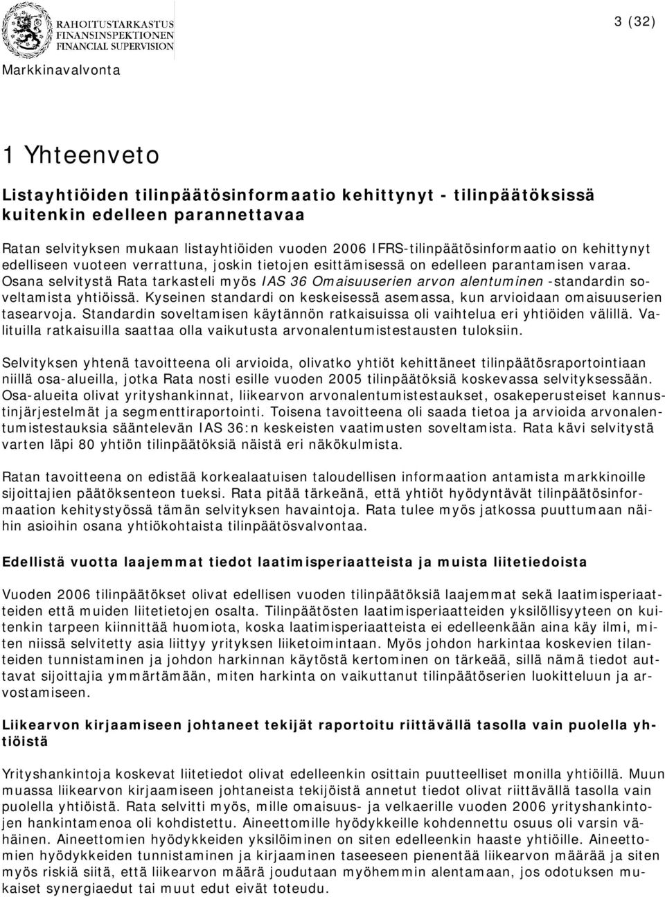 Osana selvitystä Rata tarkasteli myös IAS 36 Omaisuuserien arvon alentuminen -standardin soveltamista yhtiöissä. Kyseinen standardi on keskeisessä asemassa, kun arvioidaan omaisuuserien tasearvoja.
