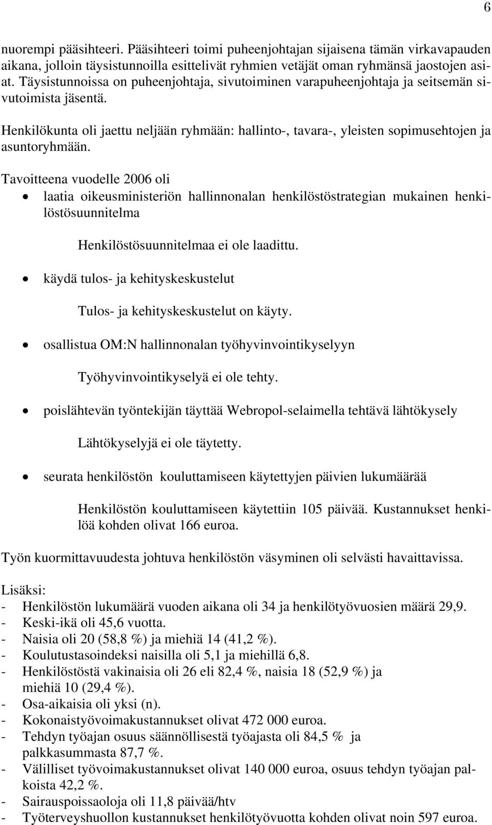 Henkilökunta oli jaettu neljään ryhmään: hallinto-, tavara-, yleisten sopimusehtojen ja asuntoryhmään.