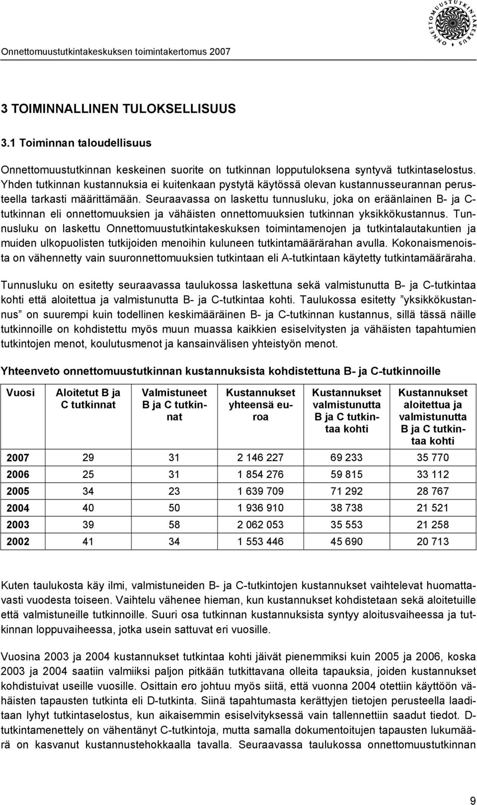 Seuraavassa on laskettu tunnusluku, joka on eräänlainen B- ja C- tutkinnan eli onnettomuuksien ja vähäisten onnettomuuksien tutkinnan yksikkökustannus.