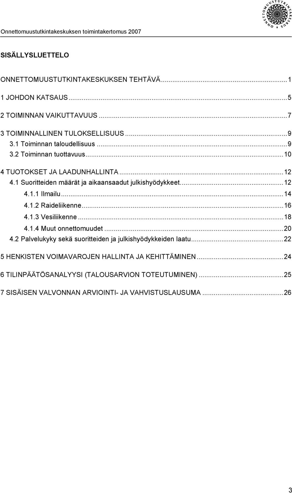 ..14 4.1.2 Raideliikenne...16 4.1.3 Vesiliikenne...18 4.1.4 Muut onnettomuudet...20 4.2 Palvelukyky sekä suoritteiden ja julkishyödykkeiden laatu.