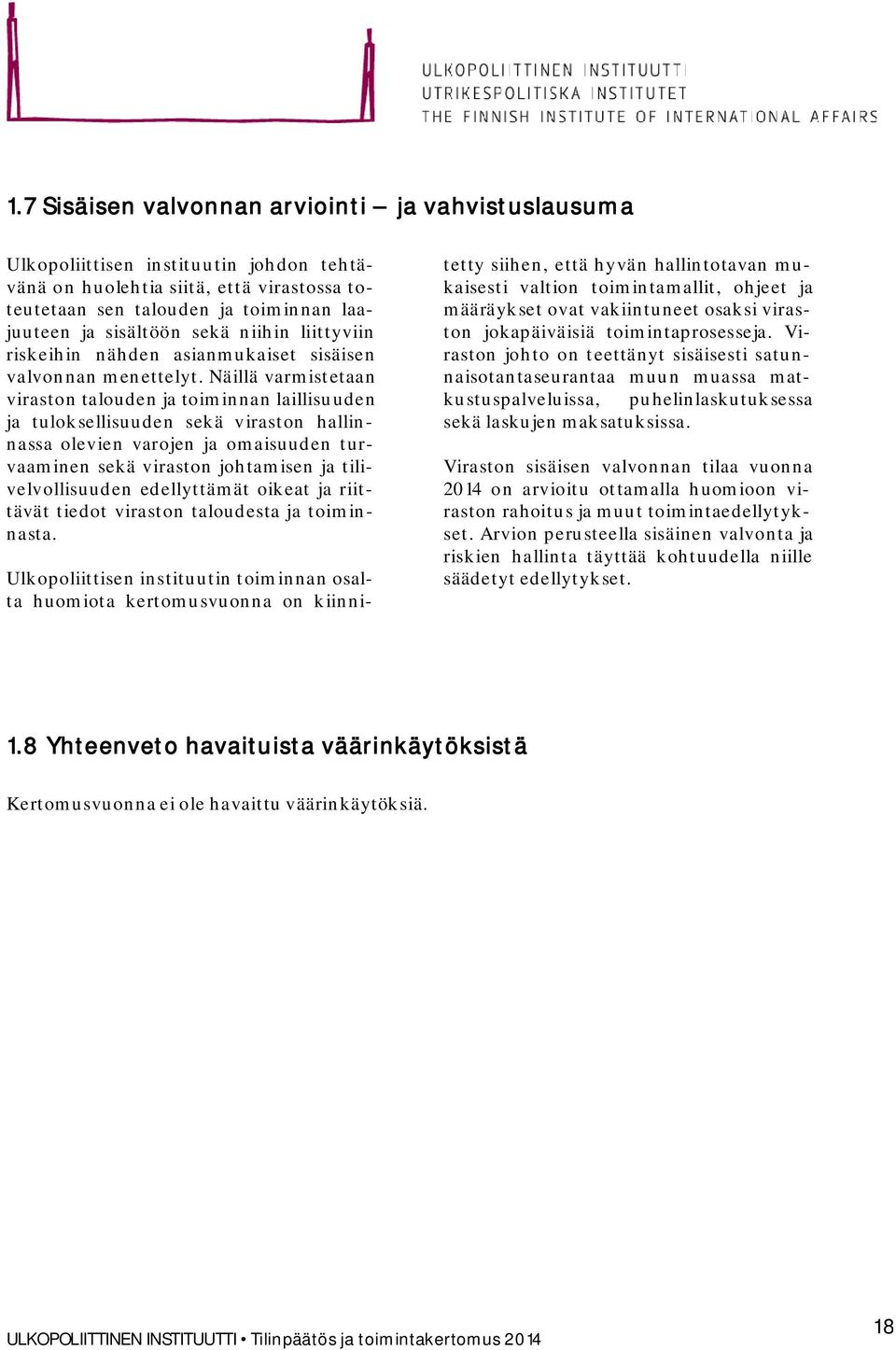 Näillä varmistetaan viraston talouden ja toiminnan laillisuuden ja tuloksellisuuden sekä viraston hallinnassa olevien varojen ja omaisuuden turvaaminen sekä viraston johtamisen ja tilivelvollisuuden