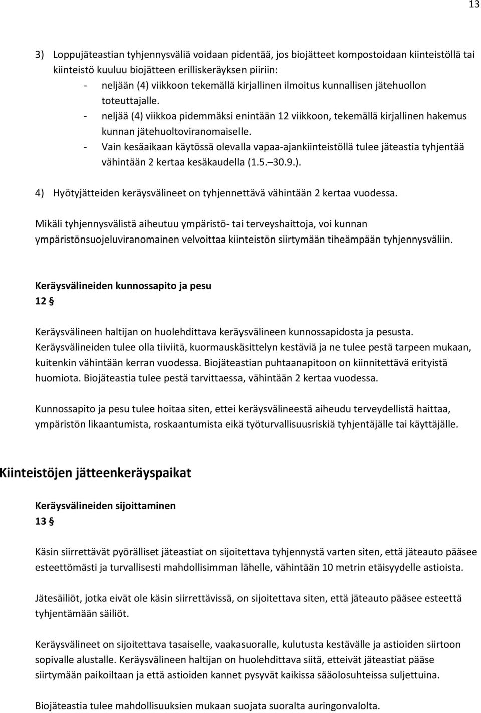 - Vain kesäaikaan käytössä olevalla vapaa-ajankiinteistöllä tulee jäteastia tyhjentää vähintään 2 kertaa kesäkaudella (1.5. 30.9.).
