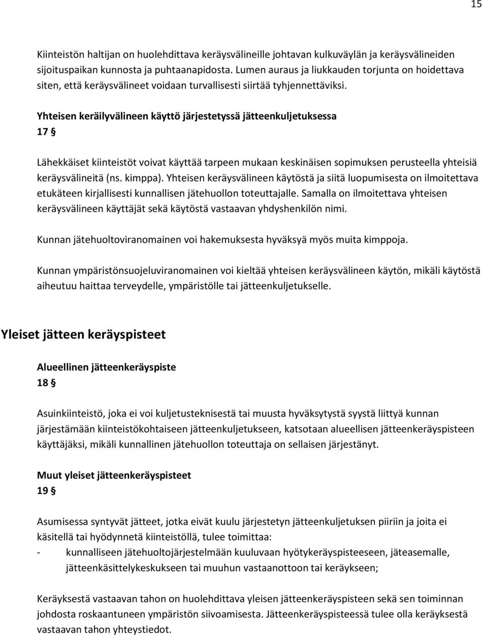 Yhteisen keräilyvälineen käyttö järjestetyssä jätteenkuljetuksessa 17 Lähekkäiset kiinteistöt voivat käyttää tarpeen mukaan keskinäisen sopimuksen perusteella yhteisiä keräysvälineitä (ns. kimppa).