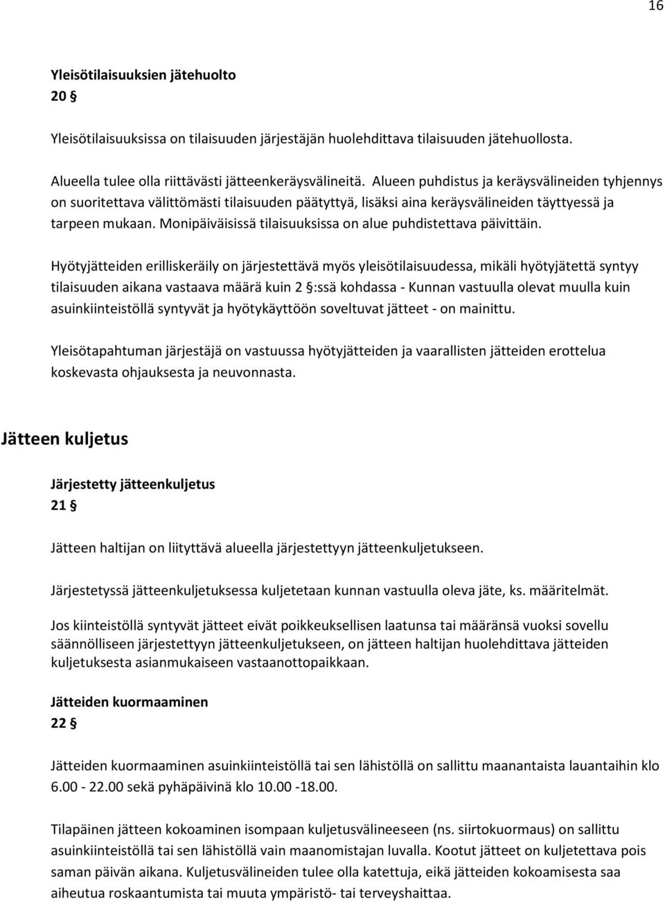Monipäiväisissä tilaisuuksissa on alue puhdistettava päivittäin.