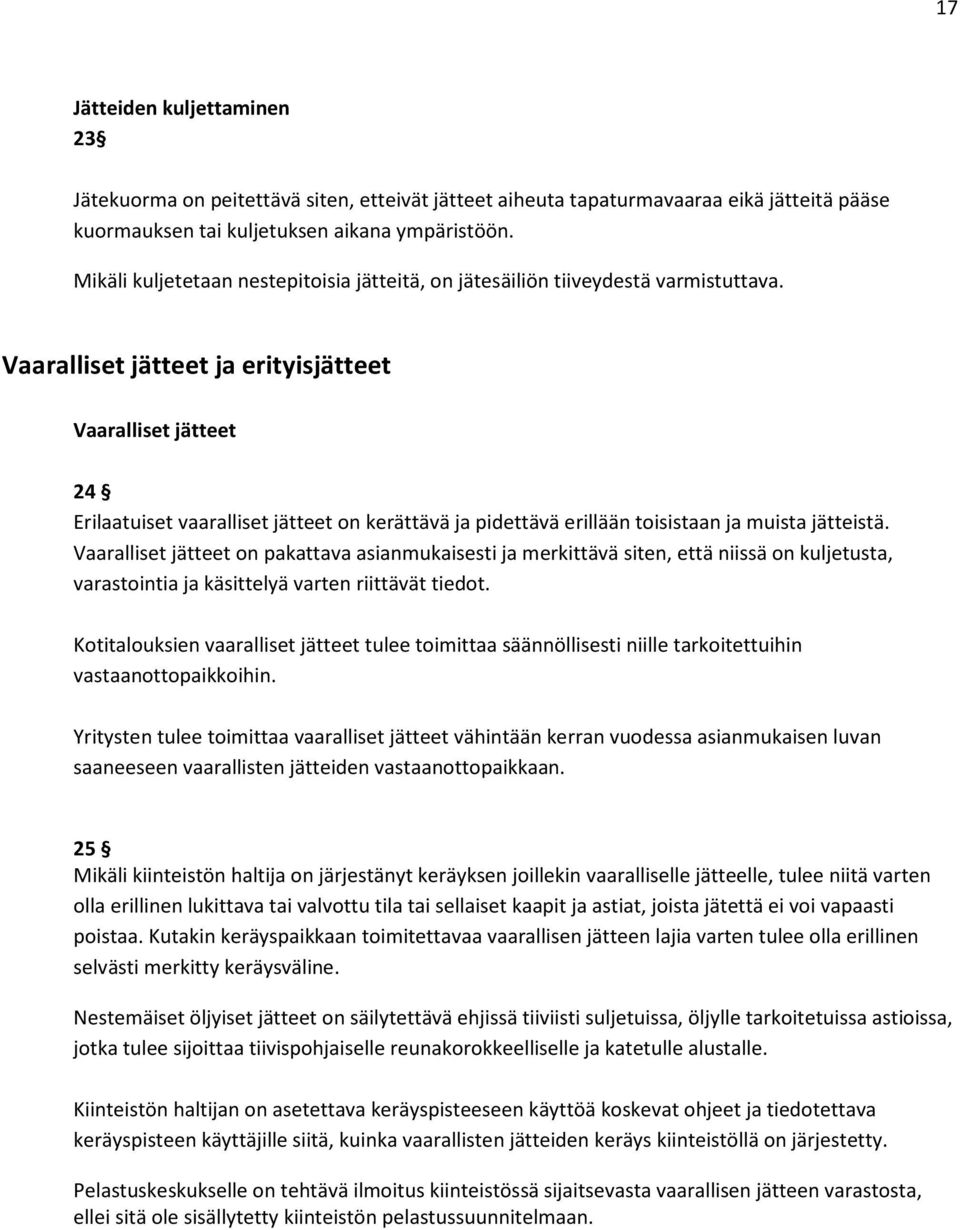 Vaaralliset jätteet ja erityisjätteet Vaaralliset jätteet 24 Erilaatuiset vaaralliset jätteet on kerättävä ja pidettävä erillään toisistaan ja muista jätteistä.