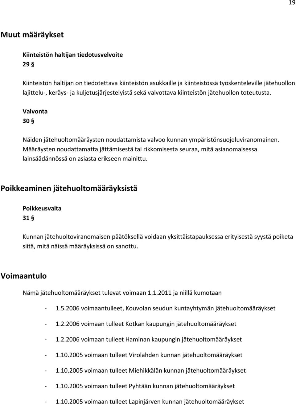 Määräysten noudattamatta jättämisestä tai rikkomisesta seuraa, mitä asianomaisessa lainsäädännössä on asiasta erikseen mainittu.