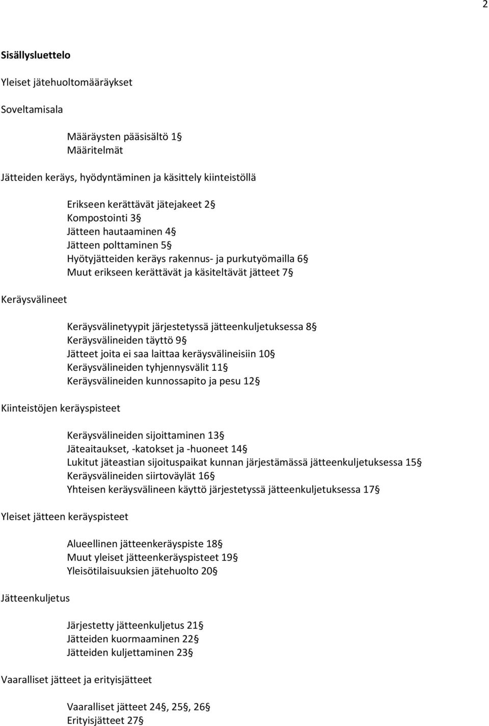 erikseen kerättävät ja käsiteltävät jätteet 7 Keräysvälinetyypit järjestetyssä jätteenkuljetuksessa 8 Keräysvälineiden täyttö 9 Jätteet joita ei saa laittaa keräysvälineisiin 10 Keräysvälineiden