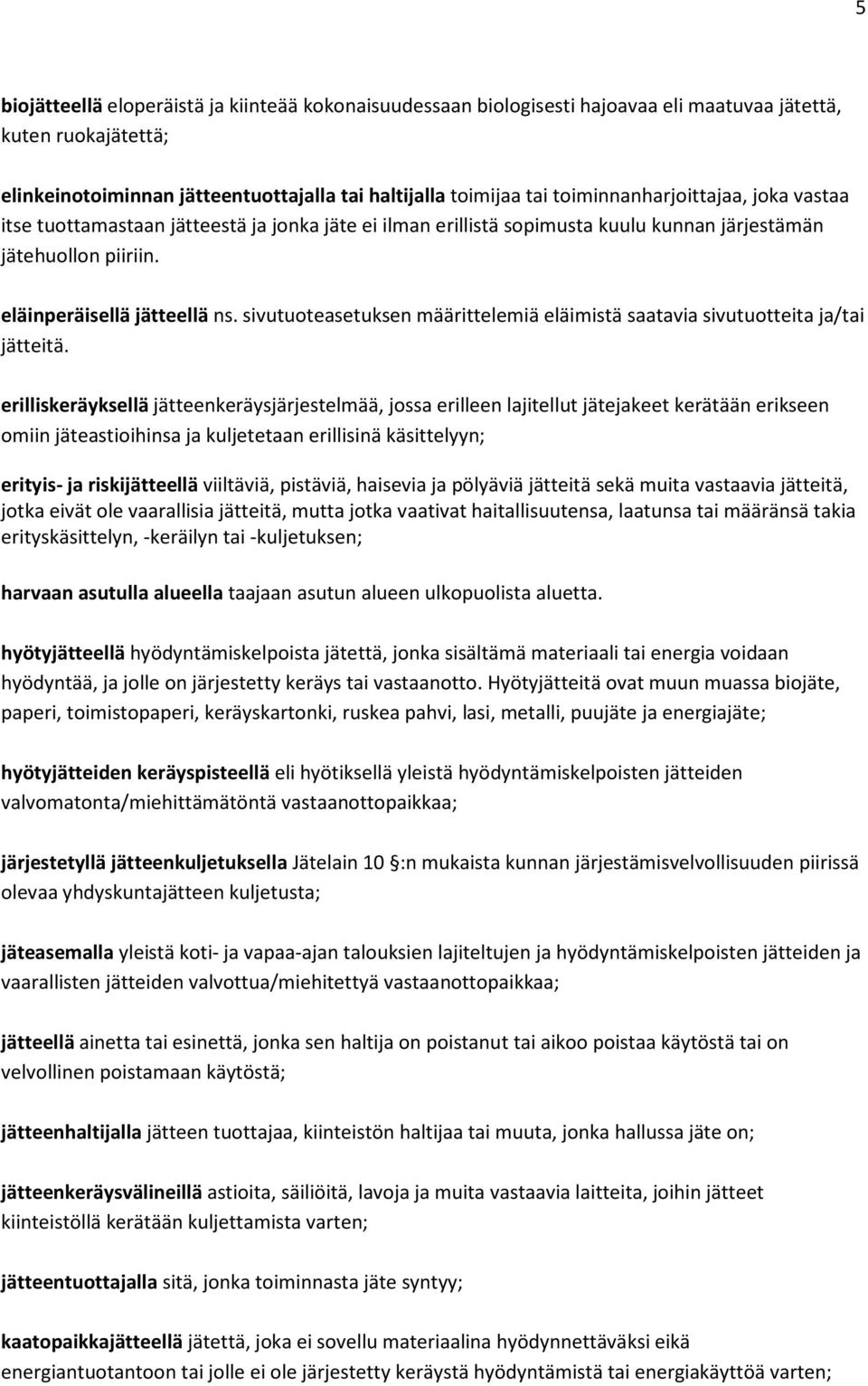 sivutuoteasetuksen määrittelemiä eläimistä saatavia sivutuotteita ja/tai jätteitä.