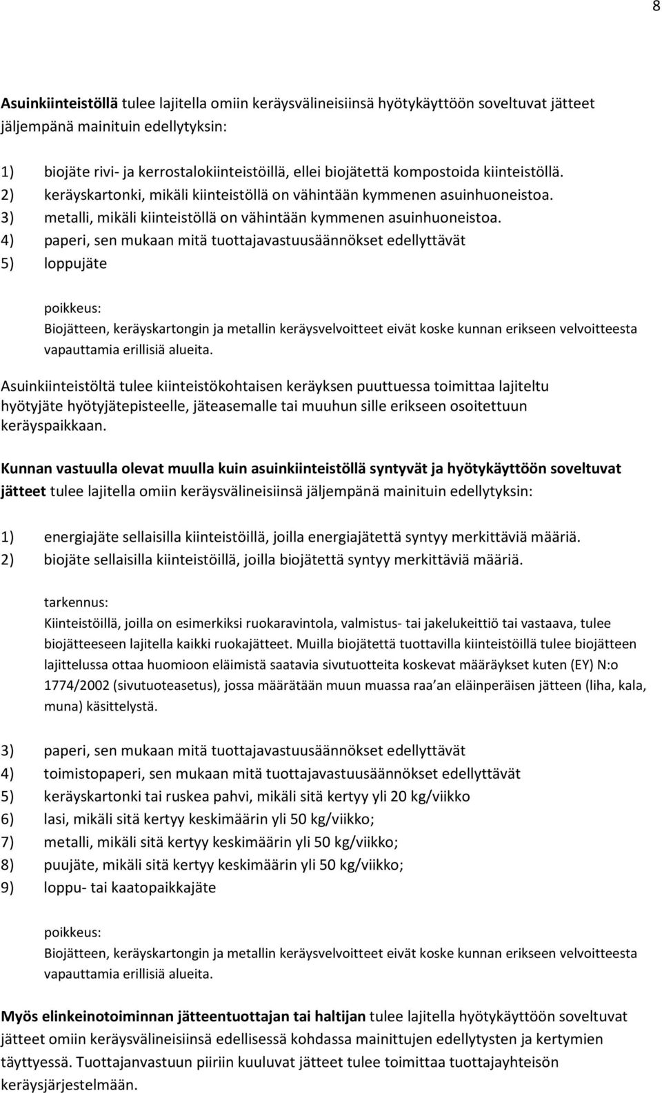 4) paperi, sen mukaan mitä tuottajavastuusäännökset edellyttävät 5) loppujäte poikkeus: Biojätteen, keräyskartongin ja metallin keräysvelvoitteet eivät koske kunnan erikseen velvoitteesta vapauttamia