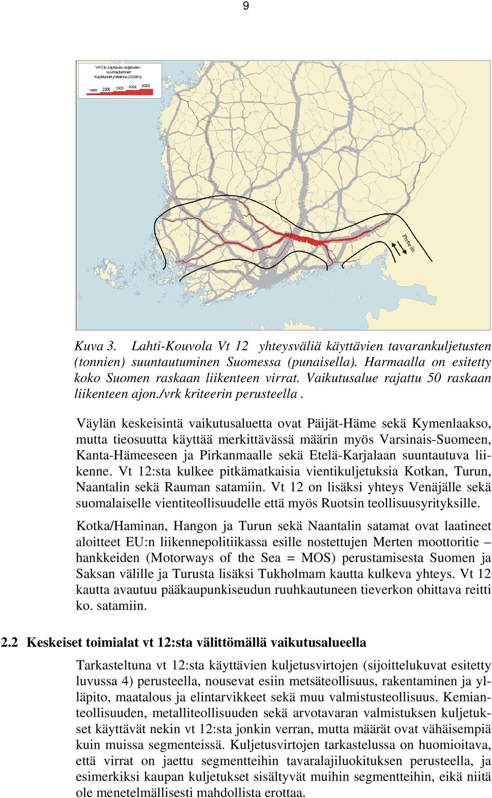 Väylän keskeisintä vaikutusaluetta ovat Päijät-Häme sekä Kymenlaakso, mutta tieosuutta käyttää merkittävässä määrin myös Varsinais-Suomeen, Kanta-Hämeeseen ja Pirkanmaalle sekä Etelä-Karjalaan