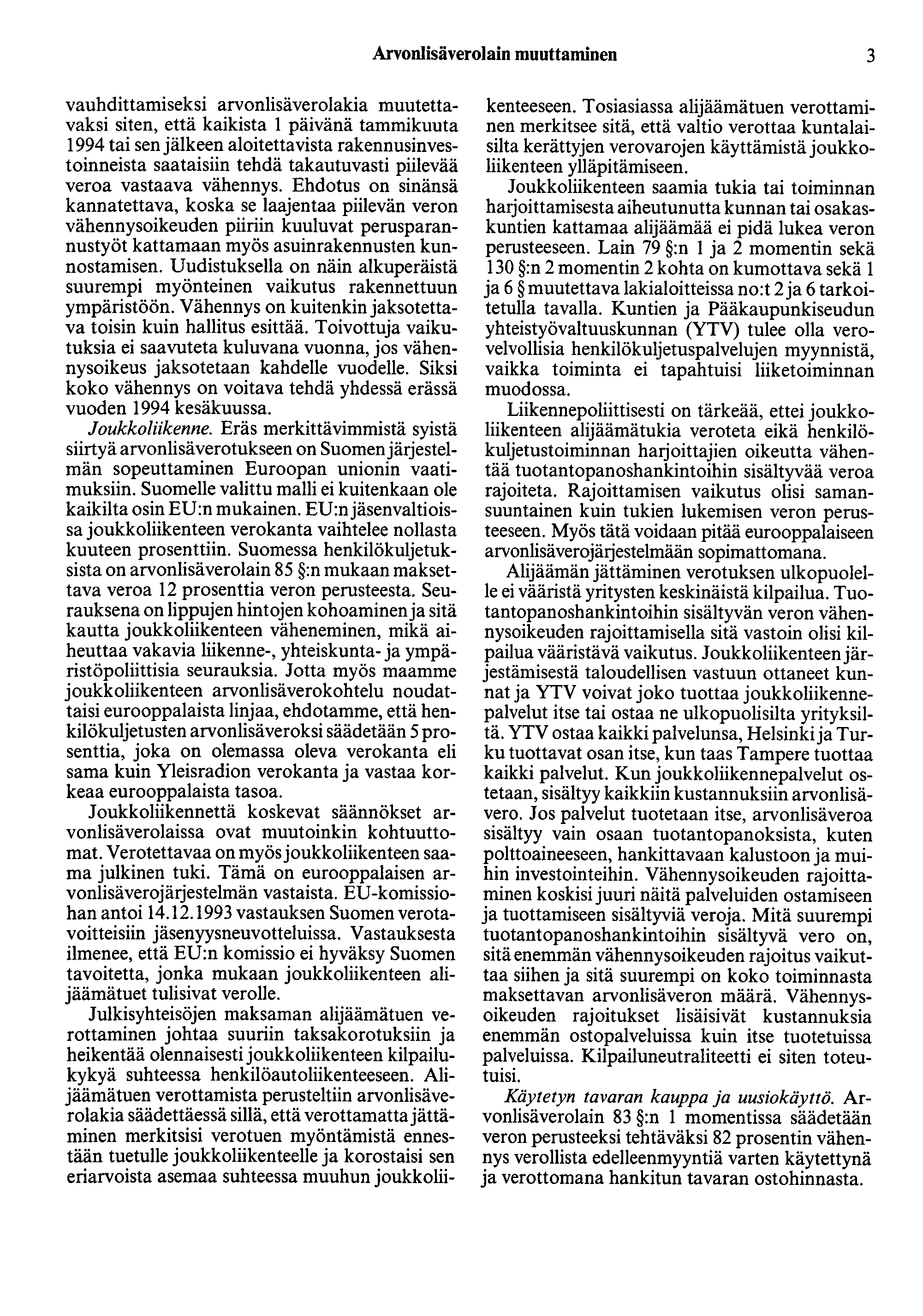 Arvonlisäverolain muuttaminen 3 vauhdittamiseksi arvonlisäverolakia muutettavaksi siten, että kaikista 1 päivänä tammikuuta 1994 tai senjälkeen aloitettavista rakennusinvestoinneista saataisiin tehdä