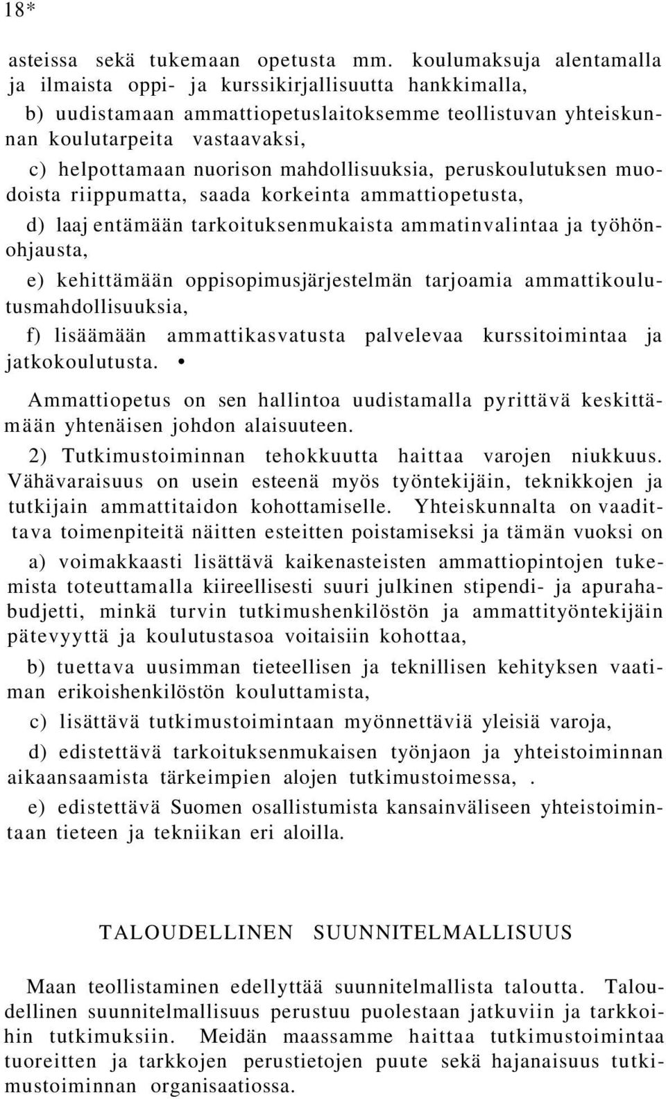 mahdollisuuksia, peruskoulutuksen muodoista riippumatta, saada korkeinta ammattiopetusta, d) laaj entämään tarkoituksenmukaista ammatinvalintaa ja työhönohjausta, e) kehittämään