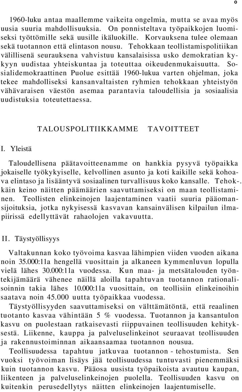 Tehokkaan teollistamispolitiikan välillisenä seurauksena vahvistuu kansalaisissa usko demokratian kykyyn uudistaa yhteiskuntaa ja toteuttaa oikeudenmukaisuutta.