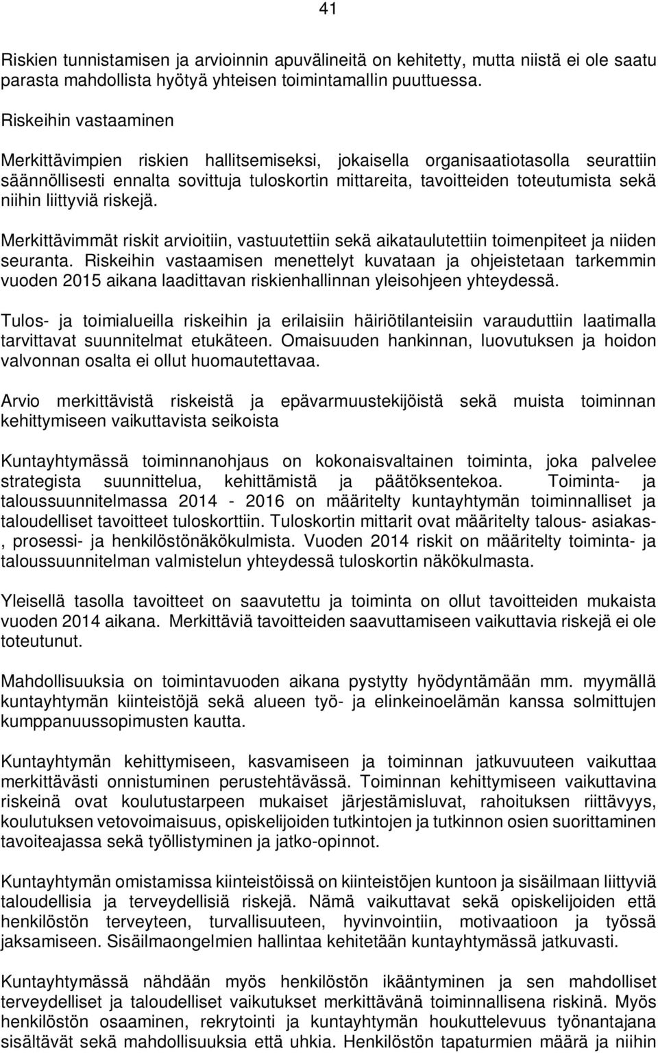 liittyviä riskejä. Merkittävimmät riskit arvioitiin, vastuutettiin sekä aikataulutettiin toimenpiteet ja niiden seuranta.