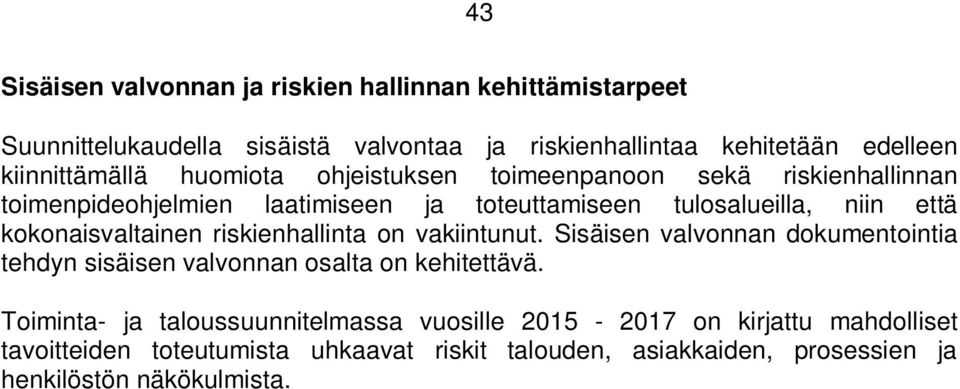 kokonaisvaltainen riskienhallinta on vakiintunut. Sisäisen valvonnan dokumentointia tehdyn sisäisen valvonnan osalta on kehitettävä.