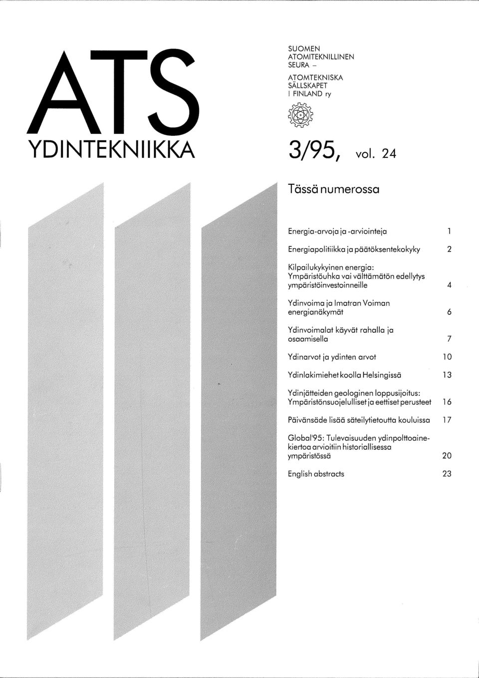 ymparistoinvestoinneille 4 Ydinvoima ja lmatran Voiman energianakymat 6 Ydinvoimalat kayvat rahalla ja osaamisella 7 Ydinarvot ja ydinten arvot l 0 Ydinlakimiehetkoolla