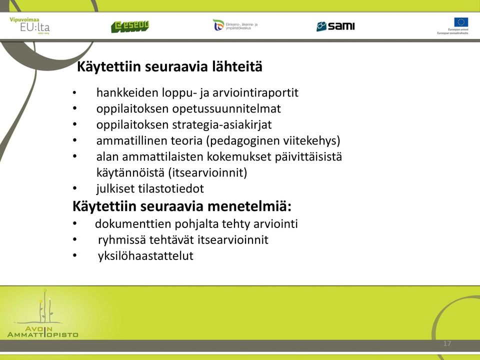 kokemukset päivittäisistä käytännöistä (itsearvioinnit) julkiset tilastotiedot Käytettiin seuraavia