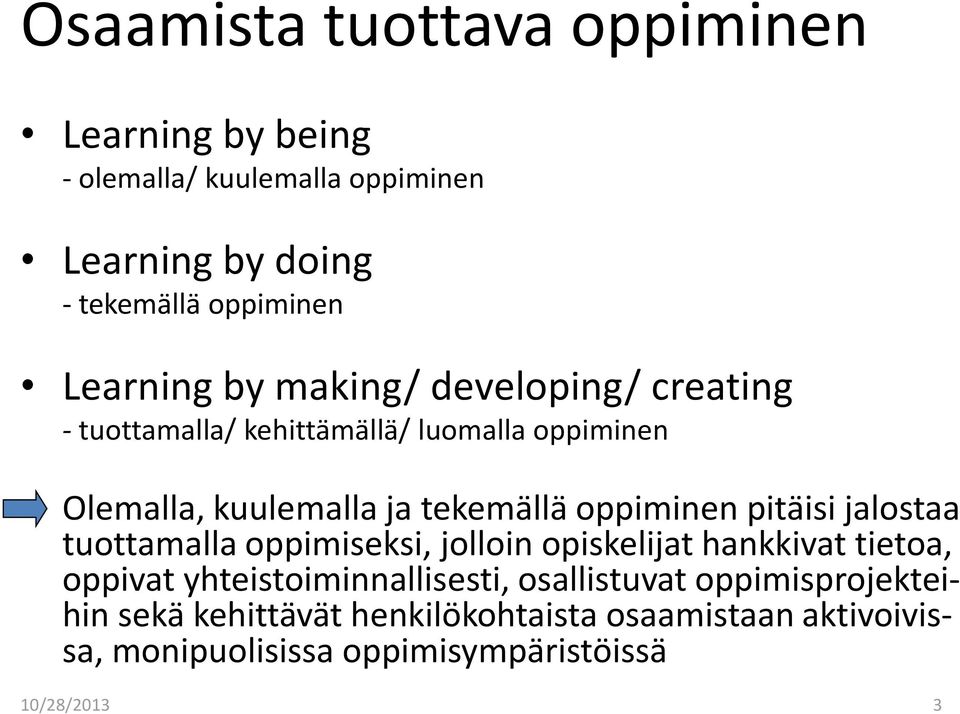 oppiminen pitäisi jalostaa tuottamalla oppimiseksi, jolloin opiskelijat hankkivat tietoa, oppivat yhteistoiminnallisesti,