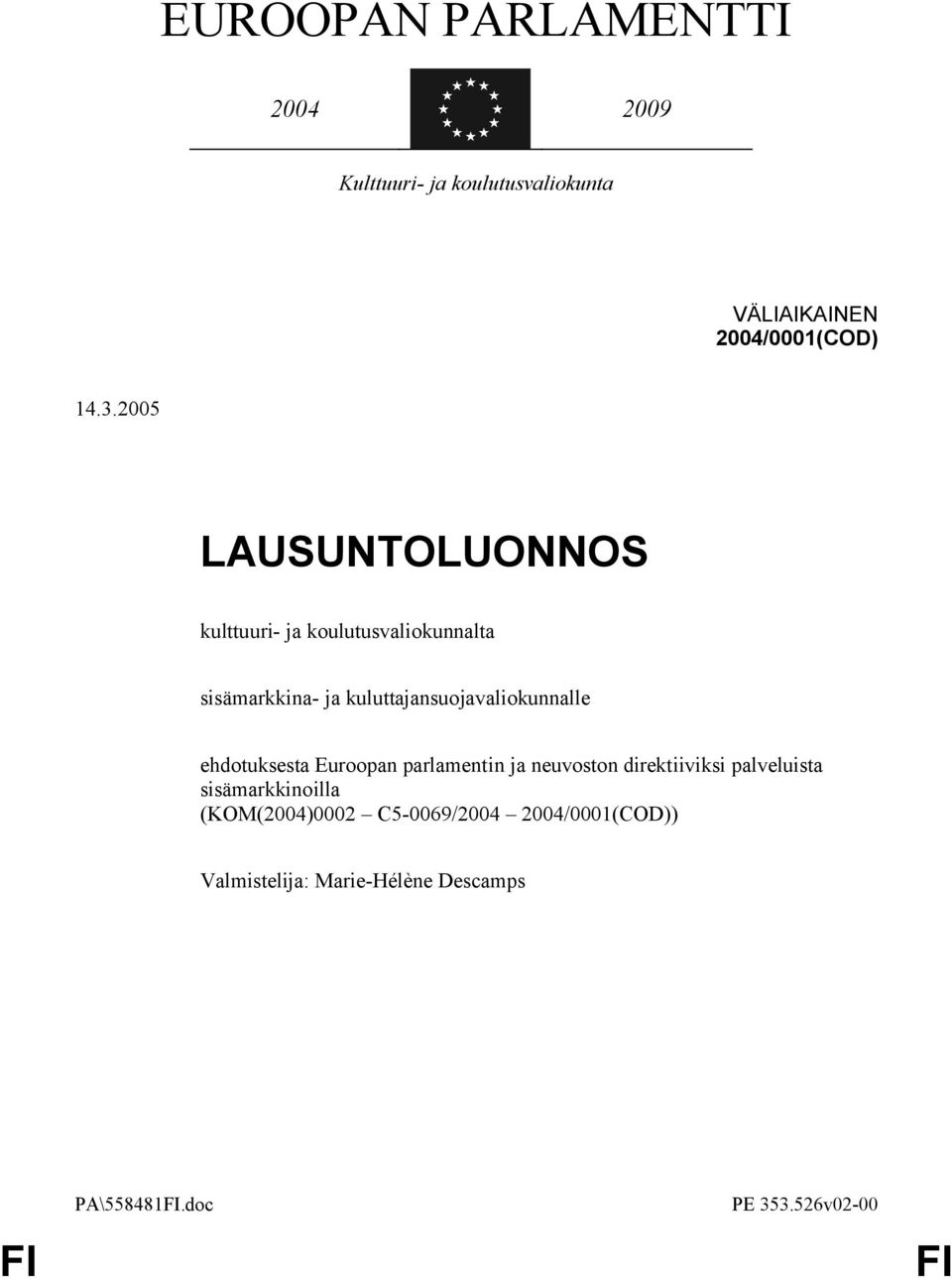 2005 LAUSUNTOLUONNOS kulttuuri- ja koulutusvaliokunnalta sisämarkkina- ja kuluttajansuojavaliokunnalle