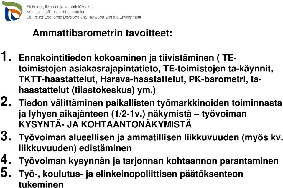 Harava-haastattelut, PK-barometri, tahaastattelut (tilastokeskus) ym.) 2.