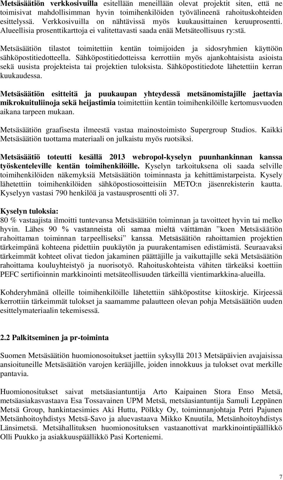 Metsäsäätiön tilastot toimitettiin kentän toimijoiden ja sidosryhmien käyttöön sähköpostitiedotteella.