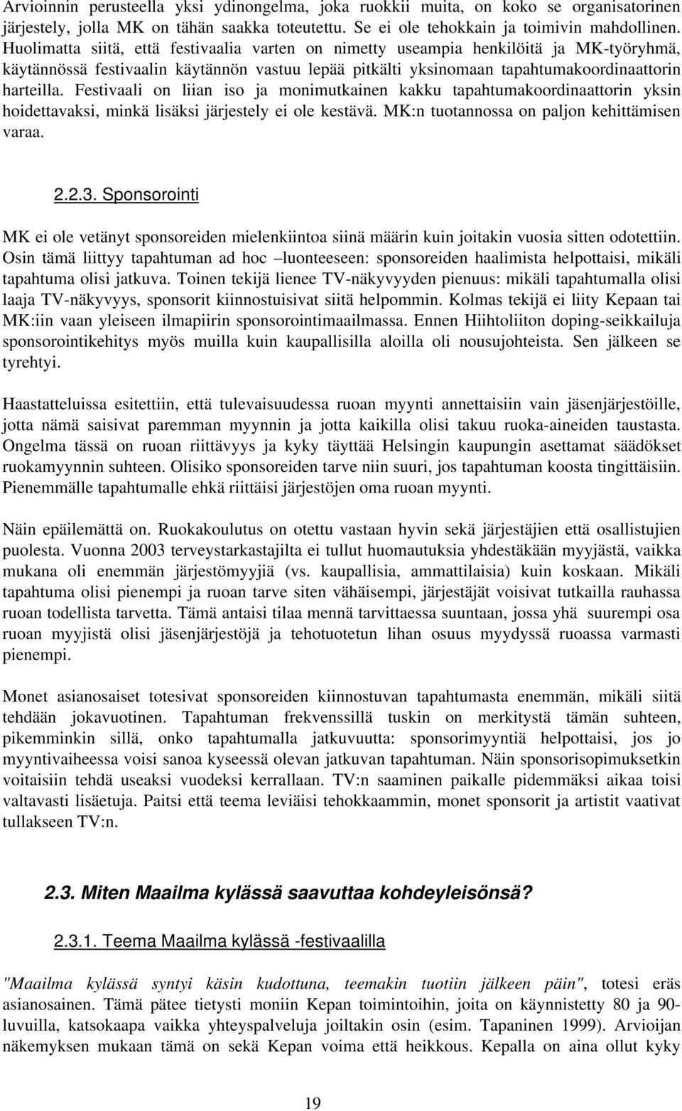 Festivaali on liian iso ja monimutkainen kakku tapahtumakoordinaattorin yksin hoidettavaksi, minkä lisäksi järjestely ei ole kestävä. MK:n tuotannossa on paljon kehittämisen varaa. 2.2.3.