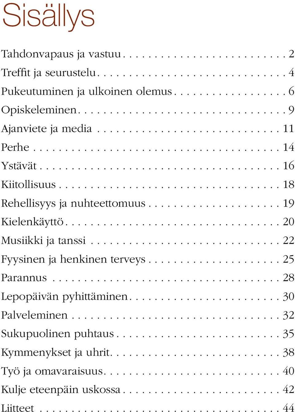 .................................. 18 Rehellisyys ja nuhteettomuus..................... 19 Kielenkäyttö.................................. 20 Musiikki ja tanssi.............................. 22 Fyysinen ja henkinen terveys.