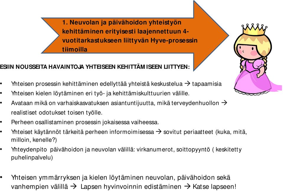 Avataan mikä on varhaiskasvatuksen asiantuntijuutta, mikä terveydenhuollon realistiset odotukset toisen työlle. Perheen osallistaminen prosessin jokaisessa vaiheessa.