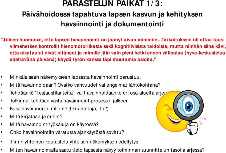 (hyve-keskustelua edeltävänä päivänä) käydä tytön kanssa läpi muutamia asioita. Minkälaiseen näkemykseen lapsesta havainnointi perustuu. Mitä havainnoidaan? Ovatko vahvuudet vai ongelmat lähtökohtana?