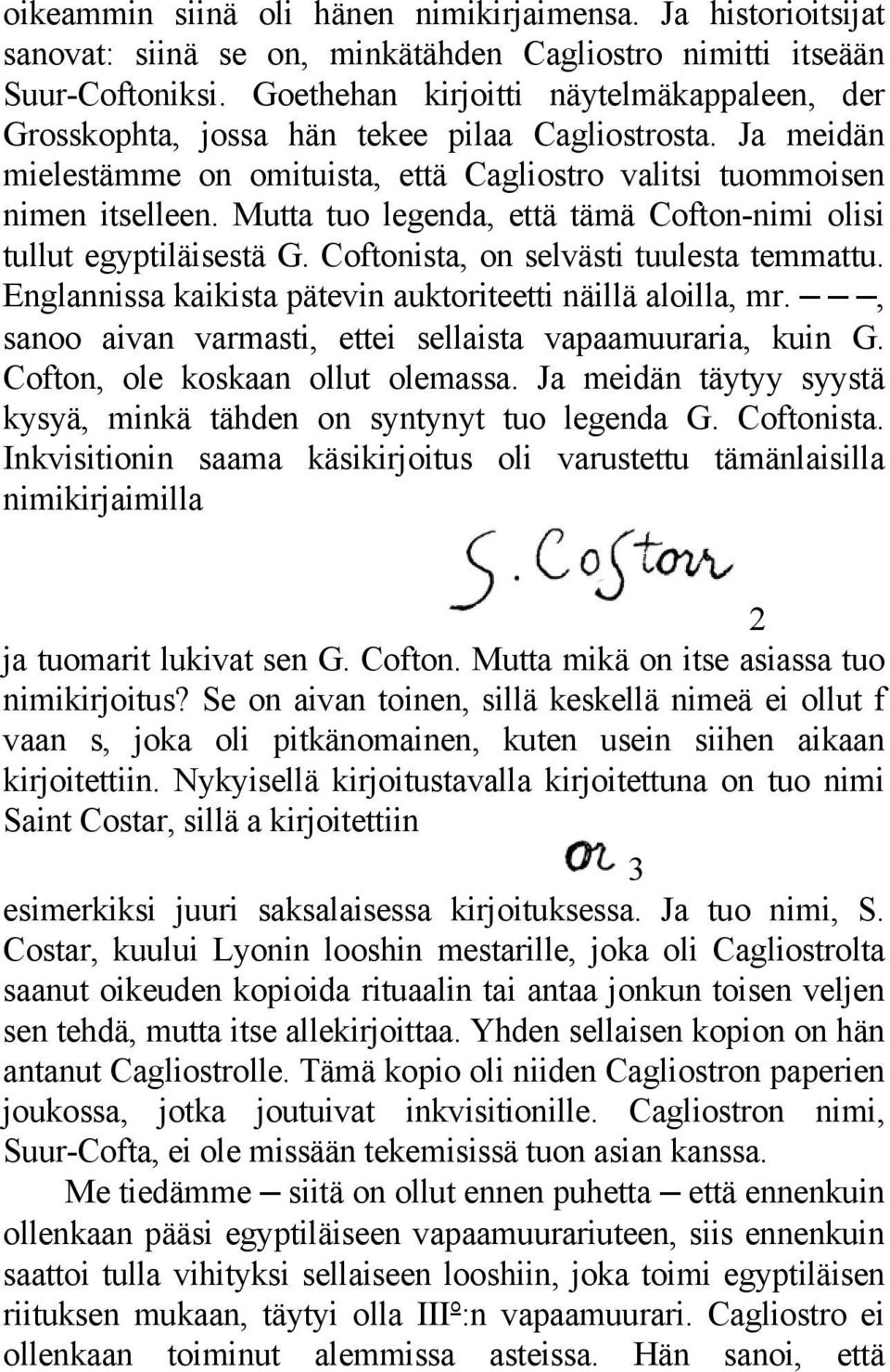 Mutta tuo legenda, että tämä Cofton-nimi olisi tullut egyptiläisestä G. Coftonista, on selvästi tuulesta temmattu. Englannissa kaikista pätevin auktoriteetti näillä aloilla, mr.