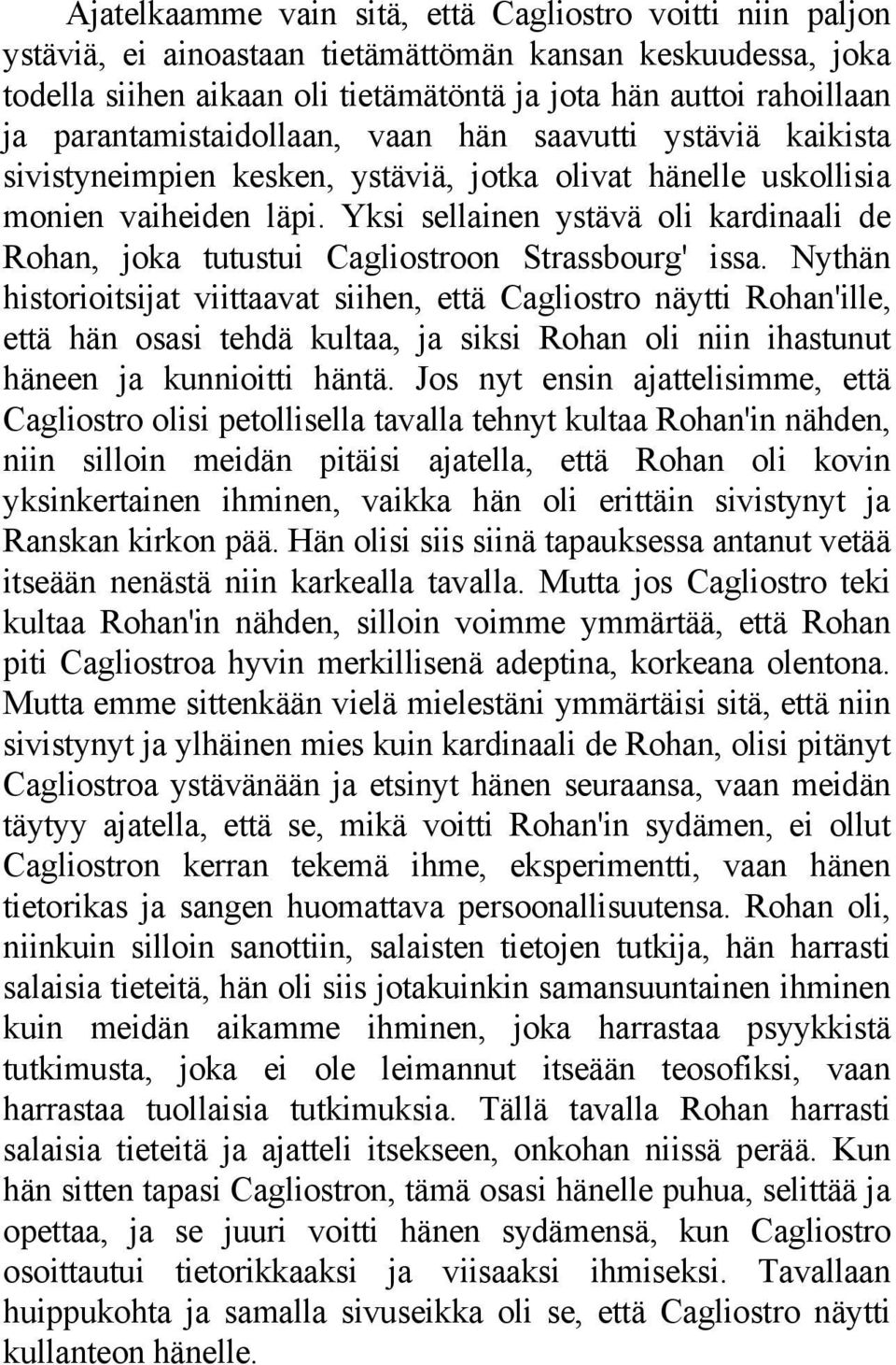 Yksi sellainen ystävä oli kardinaali de Rohan, joka tutustui Cagliostroon Strassbourg' issa.