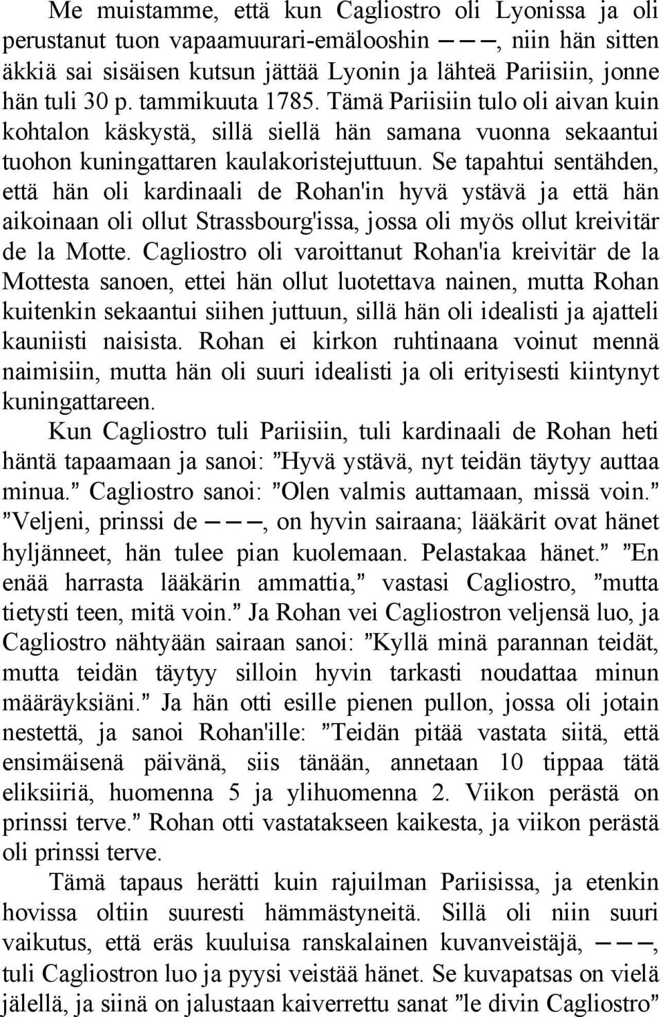 Se tapahtui sentähden, että hän oli kardinaali de Rohan'in hyvä ystävä ja että hän aikoinaan oli ollut Strassbourg'issa, jossa oli myös ollut kreivitär de la Motte.