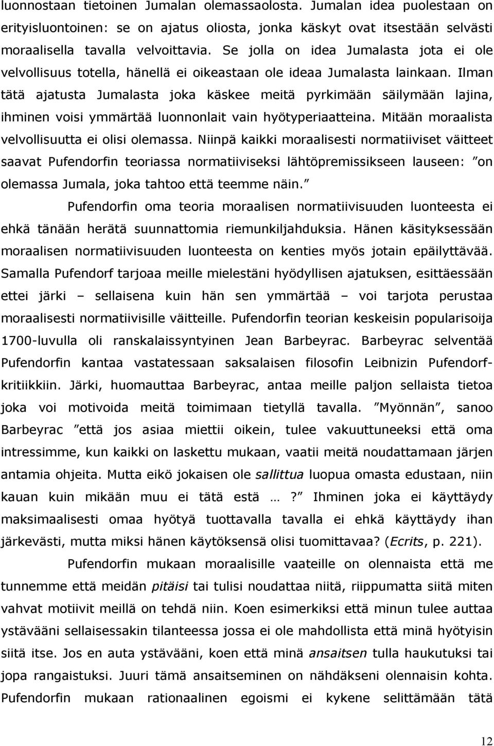 Ilman tätä ajatusta Jumalasta joka käskee meitä pyrkimään säilymään lajina, ihminen voisi ymmärtää luonnonlait vain hyötyperiaatteina. Mitään moraalista velvollisuutta ei olisi olemassa.